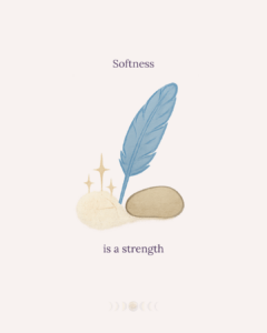 Illustration of a soft blue feather resting next to a stone, surrounded by gentle sparkles. Text reads: “Softness is a strength.”